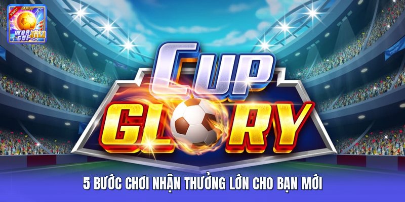 5 bước chơi nhận thưởng lớn cho bạn mới