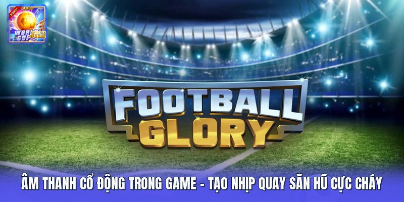 Âm Thanh Cổ Động Trong Game | Tạo Nhịp Quay Săn Hũ Cực Cháy