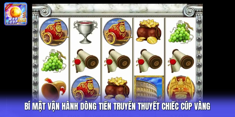 Bí mật vận hành dòng tiền truyền thuyết chiếc cúp vàng