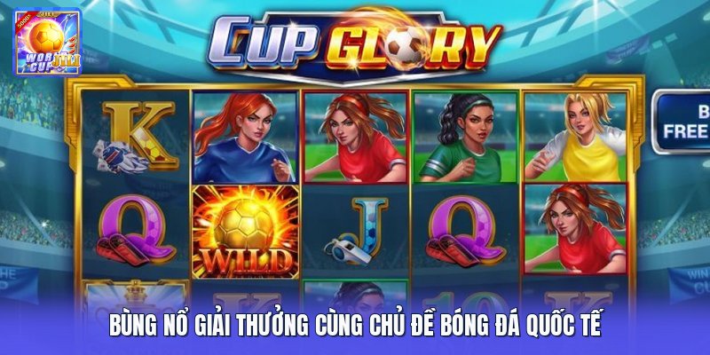 Bùng nổ giải thưởng cùng chủ đề bóng đá quốc tế