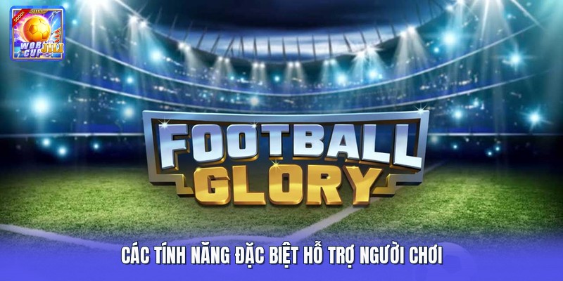 Các tính năng đặc biệt hỗ trợ người chơi