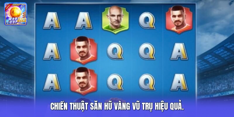 Chiến thuật săn hũ vàng vũ trụ hiệu quả.