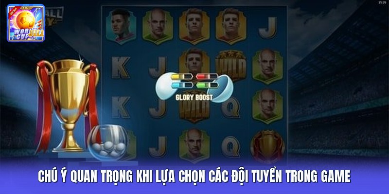 Chú ý quan trọng khi lựa chọn các đội tuyển trong game