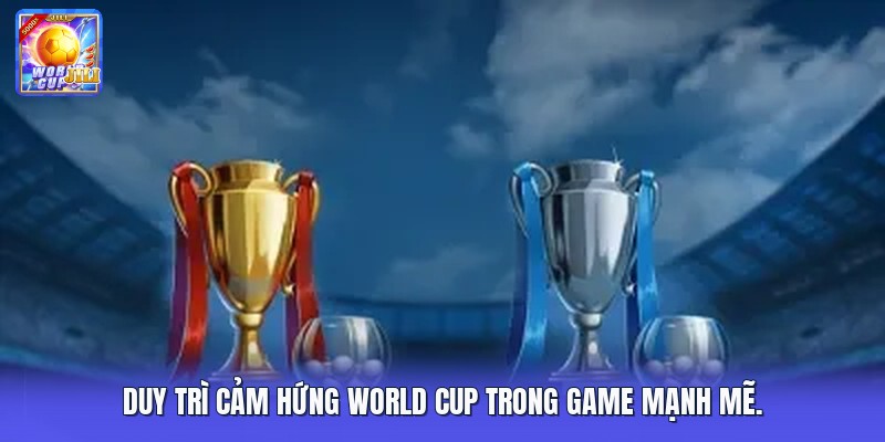 Duy trì cảm hứng World Cup trong game mạnh mẽ.