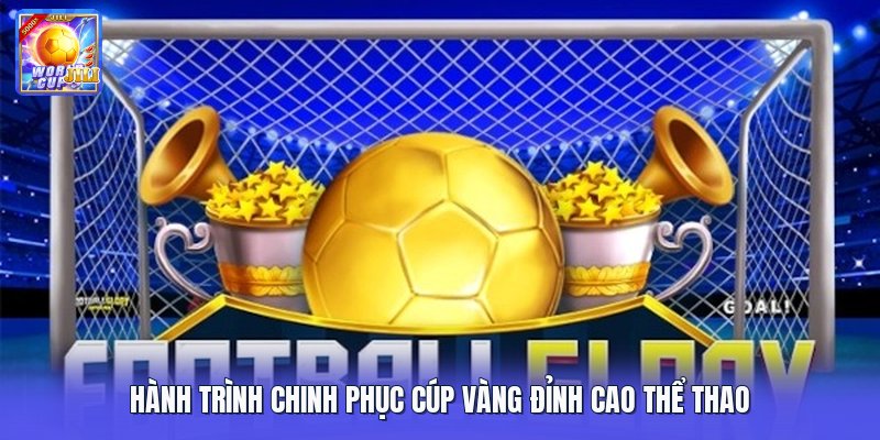 Hành trình chinh phục cúp vàng đỉnh cao thể thao