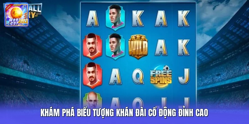 Khám phá biểu tượng khán đài cổ động đỉnh cao