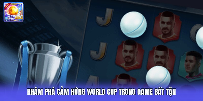 Khám phá cảm hứng World Cup trong game bất tận