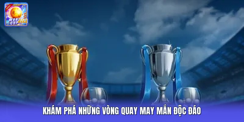 Khám phá những vòng quay may mắn độc đáo