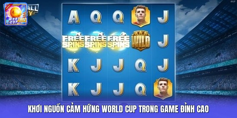 Khơi nguồn cảm hứng World Cup trong game đỉnh cao