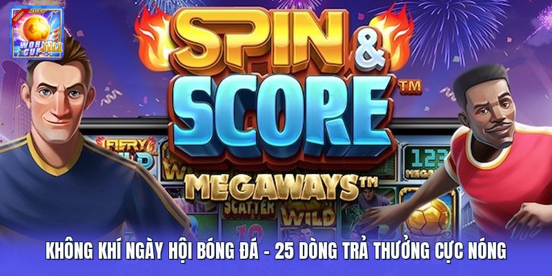 Không Khí Ngày Hội Bóng Đá | 25 Dòng Trả Thưởng Cực Nóng