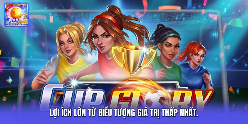 Lợi ích lớn từ biểu tượng giá trị thấp nhất.