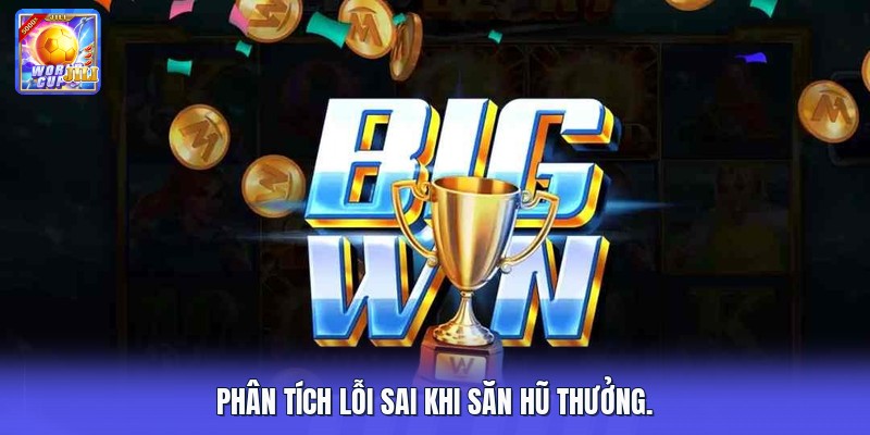 Phân tích lỗi sai khi săn hũ thưởng.