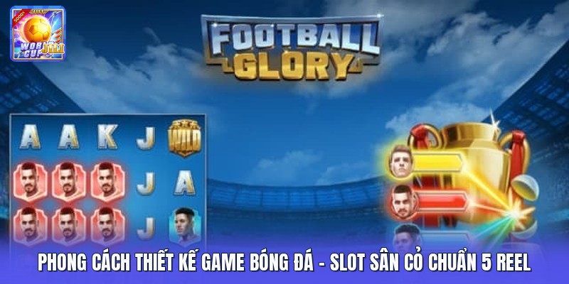 Phong Cách Thiết Kế Game Bóng Đá | Slot Sân Cỏ Chuẩn 5 Reel