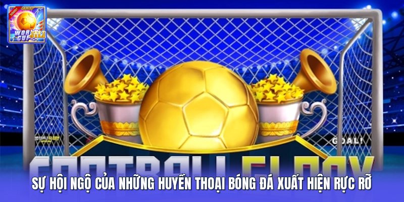 Sự hội ngộ của những huyền thoại bóng đá xuất hiện rực rỡ Sự hội ngộ của những huyền thoại bóng đá xuất hiện rực rỡ