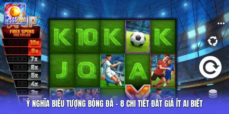 Ý Nghĩa Biểu Tượng Bóng Đá | 8 Chi Tiết Đắt Giá Ít Ai Biết